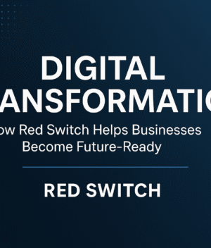 Digital Transformation: How Red Switch Helps Businesses Become Future-Ready